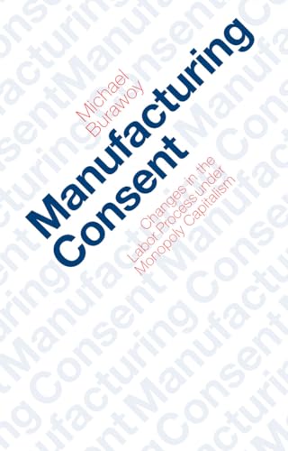 Cover of Manufacturing Consent: Changes in the Labor Process Under Monopoly Capitalism