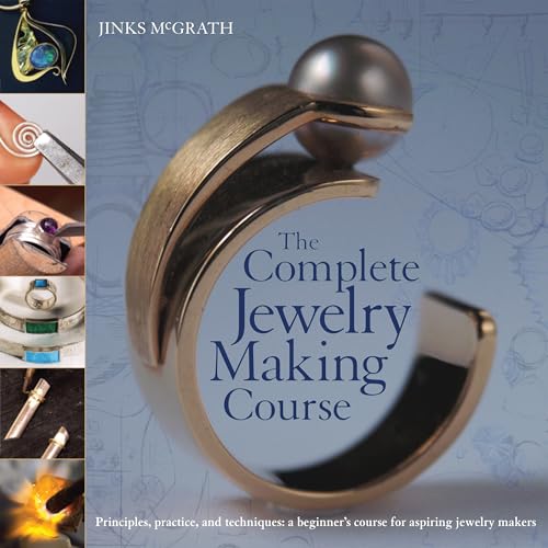 Couverture de The Complete Jewelry Making Course: Principles, Practice and Techniques: A Beginner's Course for Aspiring Jewelry Makers