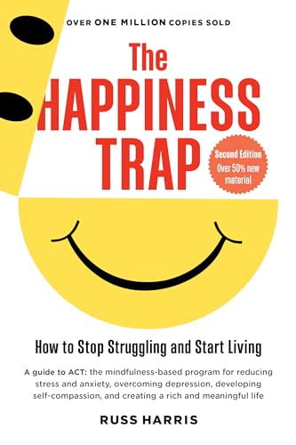 Cover of The Happiness Trap: How to Stop Struggling and Start Living: A Guide to ACT