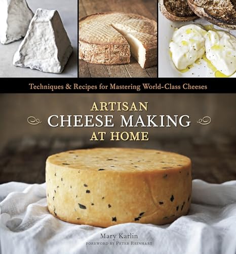 Cover of Artisan Cheese Making at Home: Techniques & Recipes for Mastering World-Class Cheeses [A Cookbook]